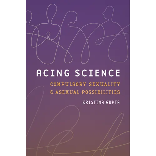 Acing Science: Compulsory Sexuality and Asexual Possibilities