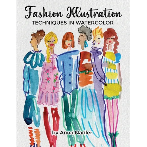 Fashion Illustration Techniques in Watercolor: A step-by-step guide and workbook to help you create fun and unique artwork! Many painting tips and tri