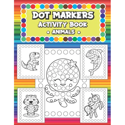 Dot Markers Activity Book - Animals: Coloring Book for Toddlers and Kids ages 1-3, 2-4, 3-5