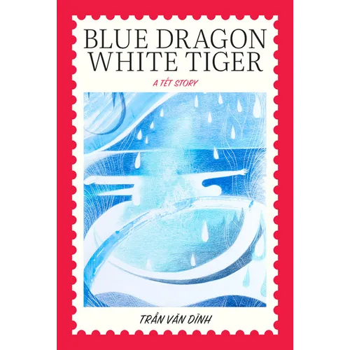 Blue Dragon, White Tiger: A Têt Story