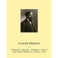 Debussy: Images - Books 1 and 2 for Solo Piano (L.110 & L. 111)