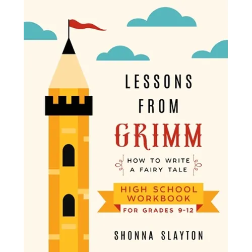 Lessons From Grimm: How to Write a Fairy Tale High School Workbook Grades 9-12