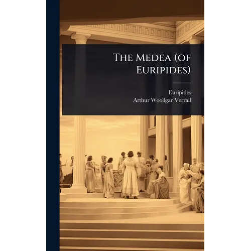 The Medea (of Euripides)