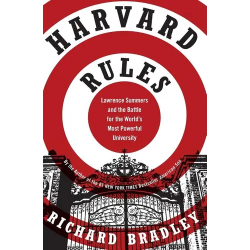 Harvard Rules: Lawrence Summers and the Battle for the World's Most Powerful University