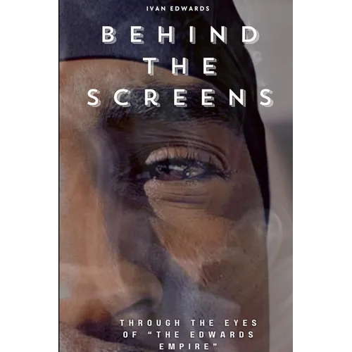 Behind The Screens "Through The Eyes Of "The Edwards Empire"