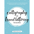 Calligraphy and Hand Lettering for Beginners: An Interactive Calligraphy & Lettering Workbook With Guides, Instructions, Drills, Practice Pages & More