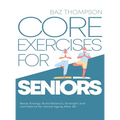 Core Exercises for Seniors: Boost Energy, Build Balance, Strength and Confidence for Active Aging After 60