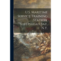 U.S. Maritime Service Training Station, Sheepshead Bay, N.Y.