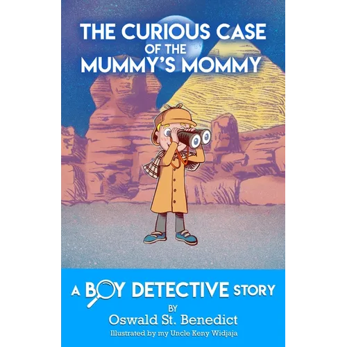 The Curious Case of the Mummy's Mommy: A Boy Detective Story