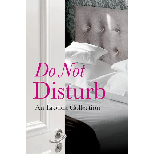 Do Not Disturb: An Erotica Collection