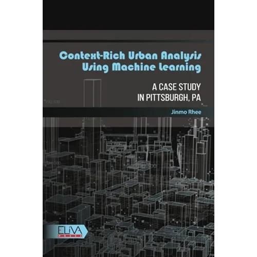 Context-rich Urban Analysis Using Machine Learning: A Case Study in Pittsburgh, PA