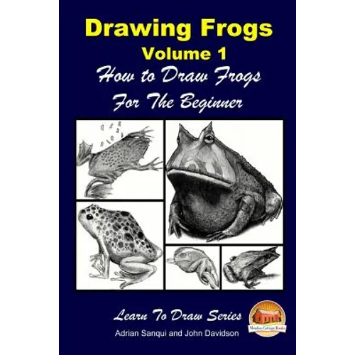 Drawing Frogs Volume 1 - How to Draw Frogs For the Beginner