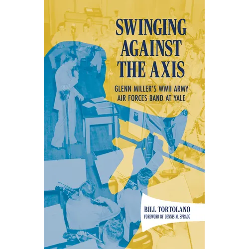 Swinging Against the Axis: Glenn Miller's WWII Army Air Forces Band at Yale