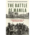 The Battle of Manila: Poisoned Victory in the Pacific War