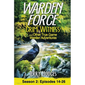Warden Force: Grim Witness and Other True Game Warden Adventures: Episodes 14-26