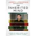 The Inherited Mind: A Story of Family, Hope, and the Genetics of Mental Illness