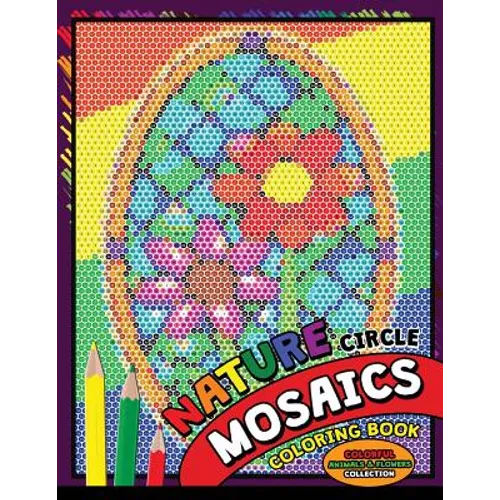 Nature Circle Mosaics Coloring Book: Colorful Nature Flowers and Animals Coloring Pages Color by Number Puzzle (Coloring Books for Grown-Ups)