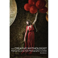 The Creative Mythologist: Making the Jump from Photographer to Artist
