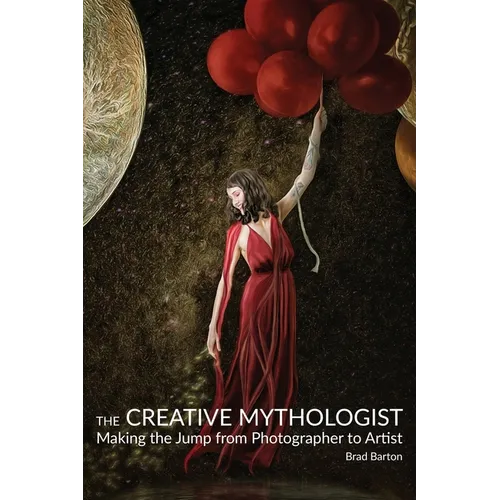 The Creative Mythologist: Making the Jump from Photographer to Artist