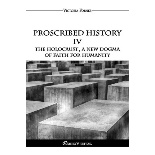 Proscribed History IV - The Holocaust, a new dogma of faith for humanity: The Role of Jewish Agents in Contemporary History
