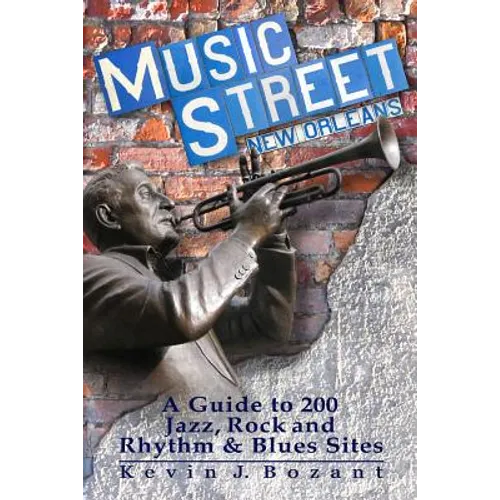 Music Street New Orleans: A Guide to 200 Jazz, Rock and Rhythm & Blues Sites