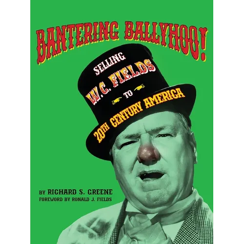 Bantering Ballyhoo! Selling W. C. Fields to 20th Century America