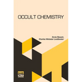 Occult Chemistry: Clairvoyant Observations On The Chemical Elements, Revised Edition Edited By A. P. Sinnett