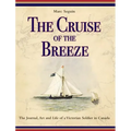 The Cruise of the Breeze: The Journal, Art and Life of a Victorian Soldier in Canada