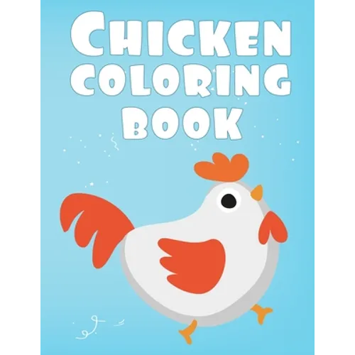 Chicken Coloring Book: Colorful Coloring Book for kids boys girls for Chicken Animals lovers creative coloring