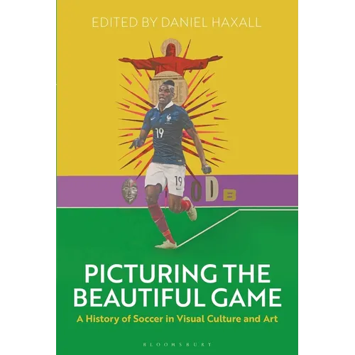 Picturing the Beautiful Game: A History of Soccer in Visual Culture and Art