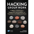Hacking Group Work: 11 Ways to Build Student Engagement, Accountability, and Cooperation with Collaborative Teams