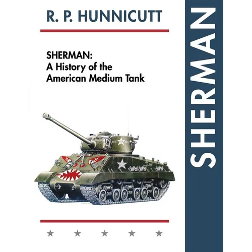 Sherman: A History of the American Medium Tank