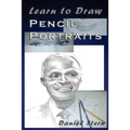Learn to Draw Pencil Portraits: Step-by-step Drawing Techniques and Secrets for Beginners and Intermediates - In a Few Days You Would Be Drawing Like