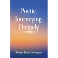 Poetic, Journeying, Divinely