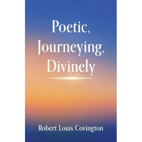 Poetic, Journeying, Divinely