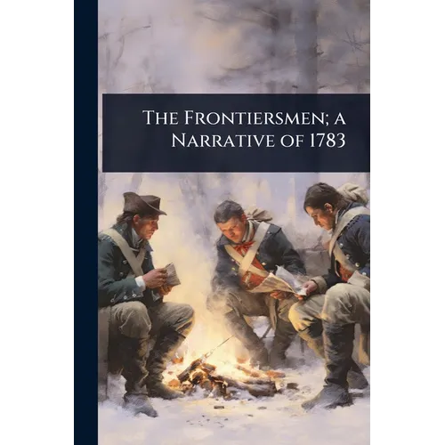 The Frontiersmen; a Narrative of 1783