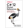 C# 12 Pocket Reference: Instant Help for C# 12 Programmers