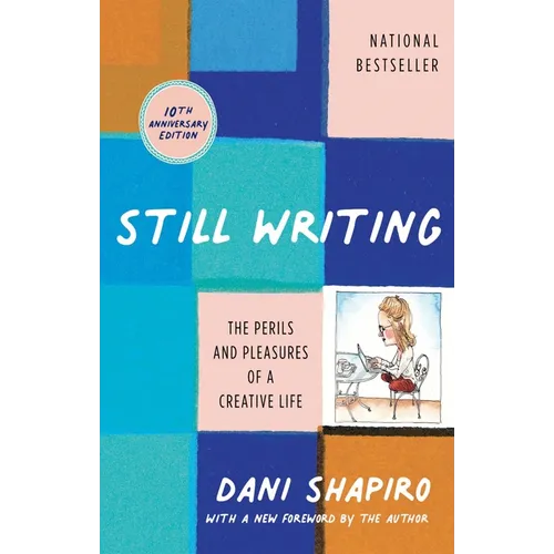 Still Writing: The Perils and Pleasures of a Creative Life (10th Anniversary Edition)