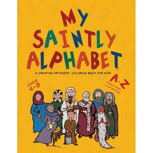 My Saintly Alphabet: A Creative Orthodox Colouring Book for Kids: A Creative Orthodox Coloring Book for Kids: A Creative Orthodox Coloring Book for Ki