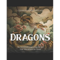 Dragons: The History of Dragon Legends and Folk Tales around the World