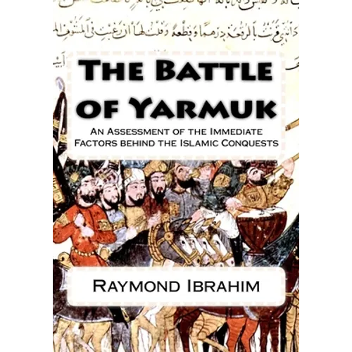 The Battle of Yarmuk: An Assessment of the Immediate Factors behind the Islamic Conquests