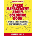 Anger Management Adult Coloring Book: Break it! Smash it! Color it! Coloring Pages for Adults