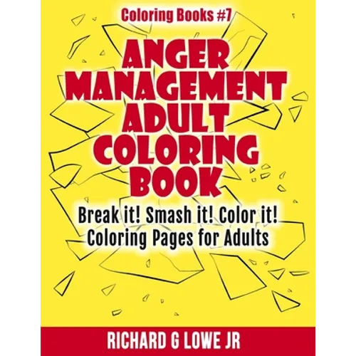 Anger Management Adult Coloring Book: Break it! Smash it! Color it! Coloring Pages for Adults