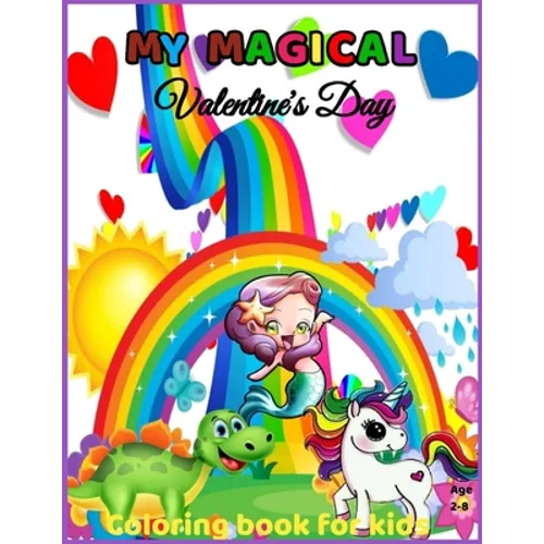 My Magical Valentine's Day Coloring Book for kids Age 2-8: Valentine's Day Coloring Book for Kids Ages 2 and Up - Fun and Easy - Includes Unicorns, Di
