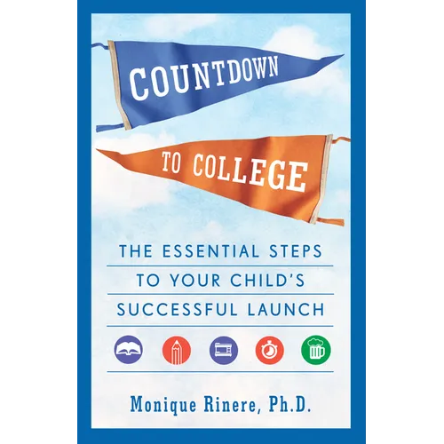 Countdown to College: The Essential Steps to Your Child's Successful Launch