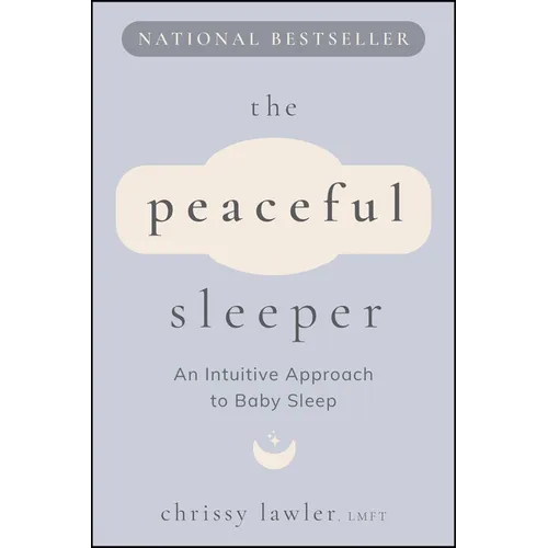The Peaceful Sleeper: An Intuitive Approach to Baby Sleep