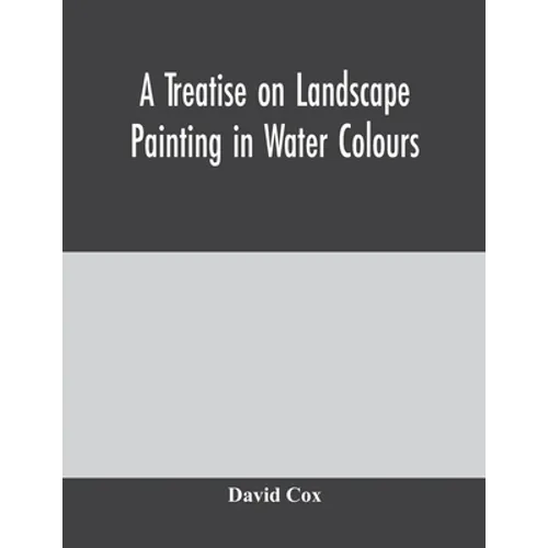 A treatise on landscape painting in water colours