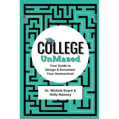 College UnMazed: Your Guide to Design & Document Your Homeschool