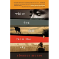 White Dog Fell from the Sky: White Dog Fell from the Sky: A Novel