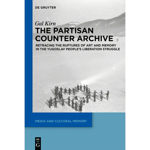 The Partisan Counter-Archive: Retracing the Ruptures of Art and Memory in the Yugoslav People's Liberation Struggle